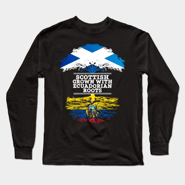 Scottish Grown With Ecuadorian Roots - Gift for Ecuadorian With Roots From Ecuador Long Sleeve T-Shirt by Country Flags